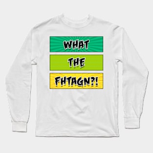 What the Fhtagn? Long Sleeve T-Shirt